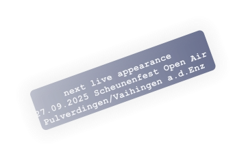 next live appearance 27.09.2025 Scheunenfest Open AirPulverdingen/Vaihingen a.d.Enz